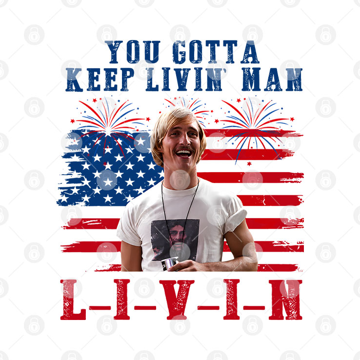 David Wooderson You Gotta Keep Livin Man Red White And Livin 4th Of July T Shirt Unisex