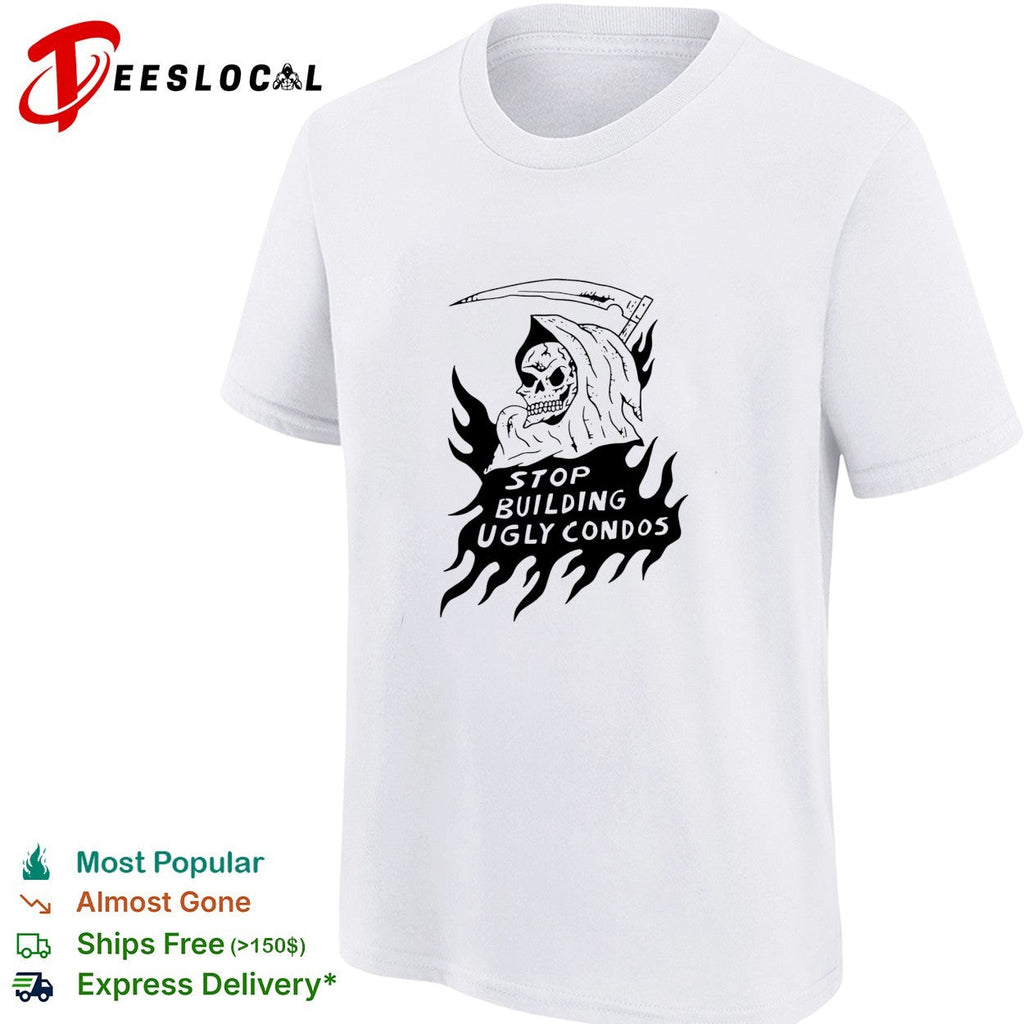 Death stop building ugly condos shirt Unisex
