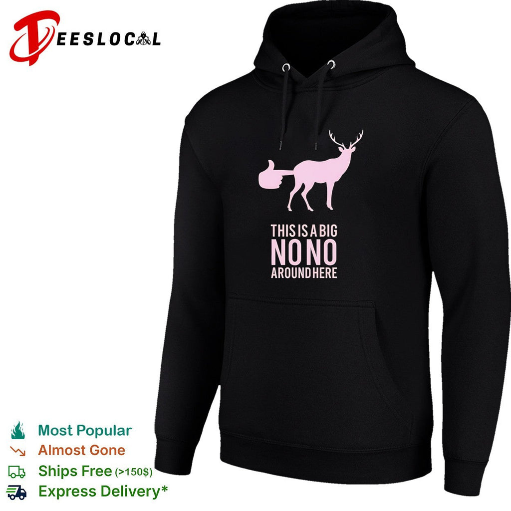 Deer this is a big no no around here humor shirt Unisex