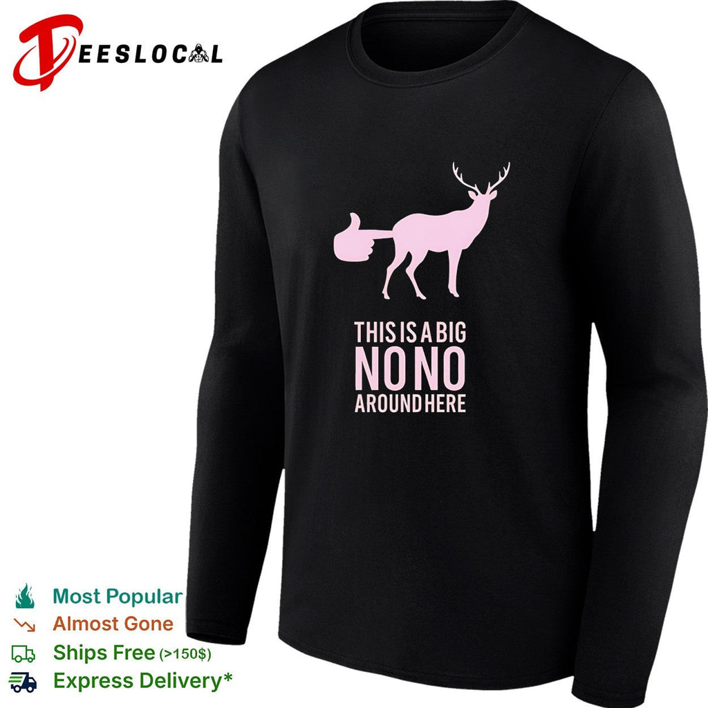 Deer this is a big no no around here humor shirt Unisex