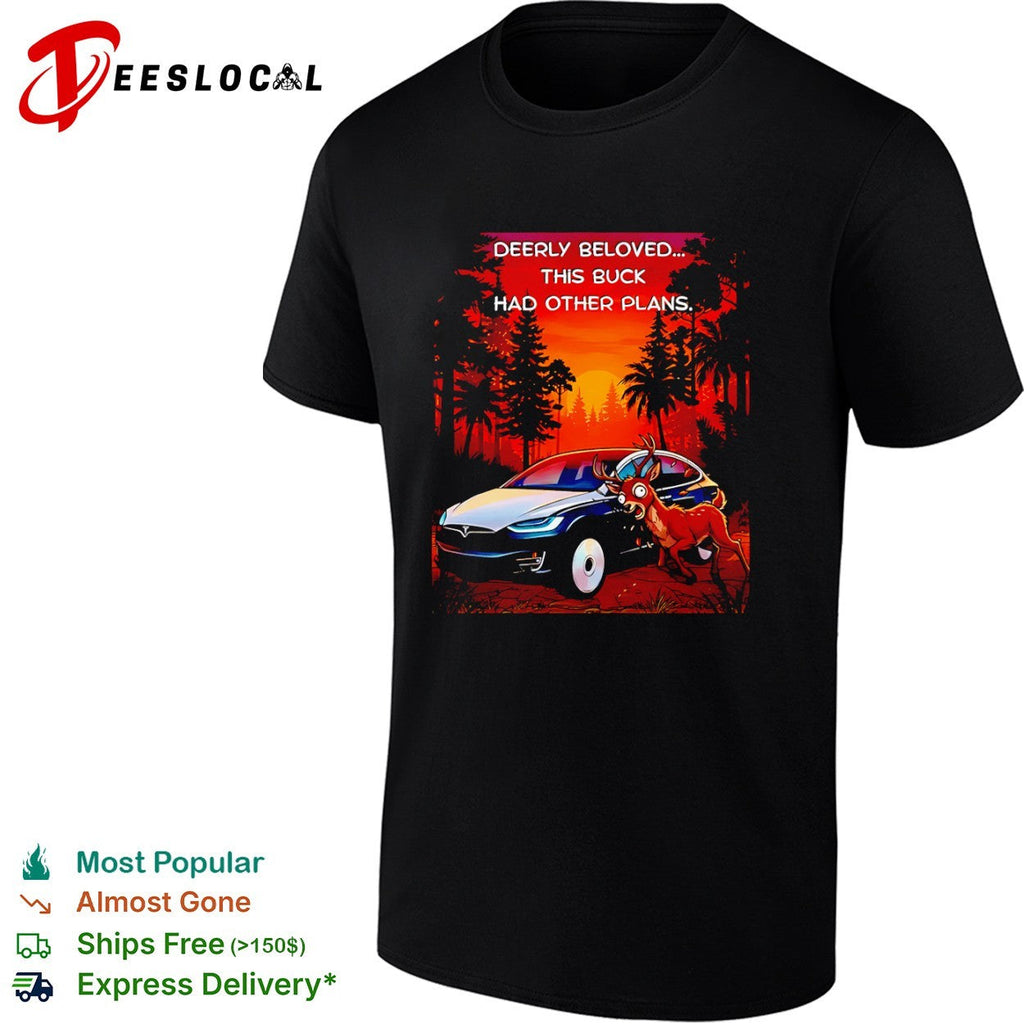 Deerly Beloved This Buck Had Other Plans Tesla Car Shirt Unisex
