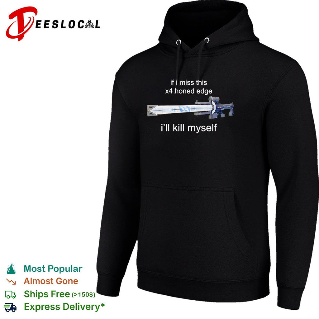 Destiny if I miss this x4 honed edge I’ll kill myself gaming meme shirt Unisex