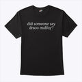 Did Someone Say Draco Malfoy T Shirt Unisex