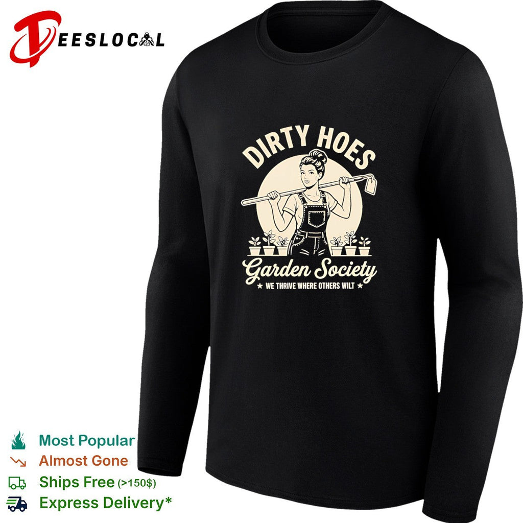 Dirty hoes garden society we thrive where others shirt Unisex