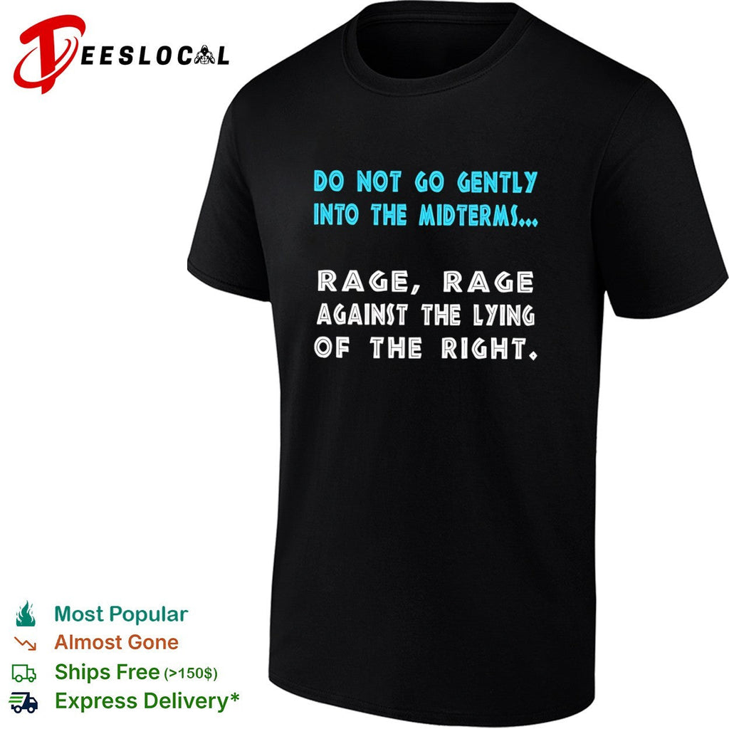 Do not go gently into the midterms rage rage against the lying of the right shirt Unisex