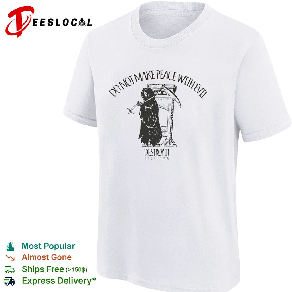 Do not make peace with evil destroy it war doll Grim Reaper guillotine cross shirt Unisex