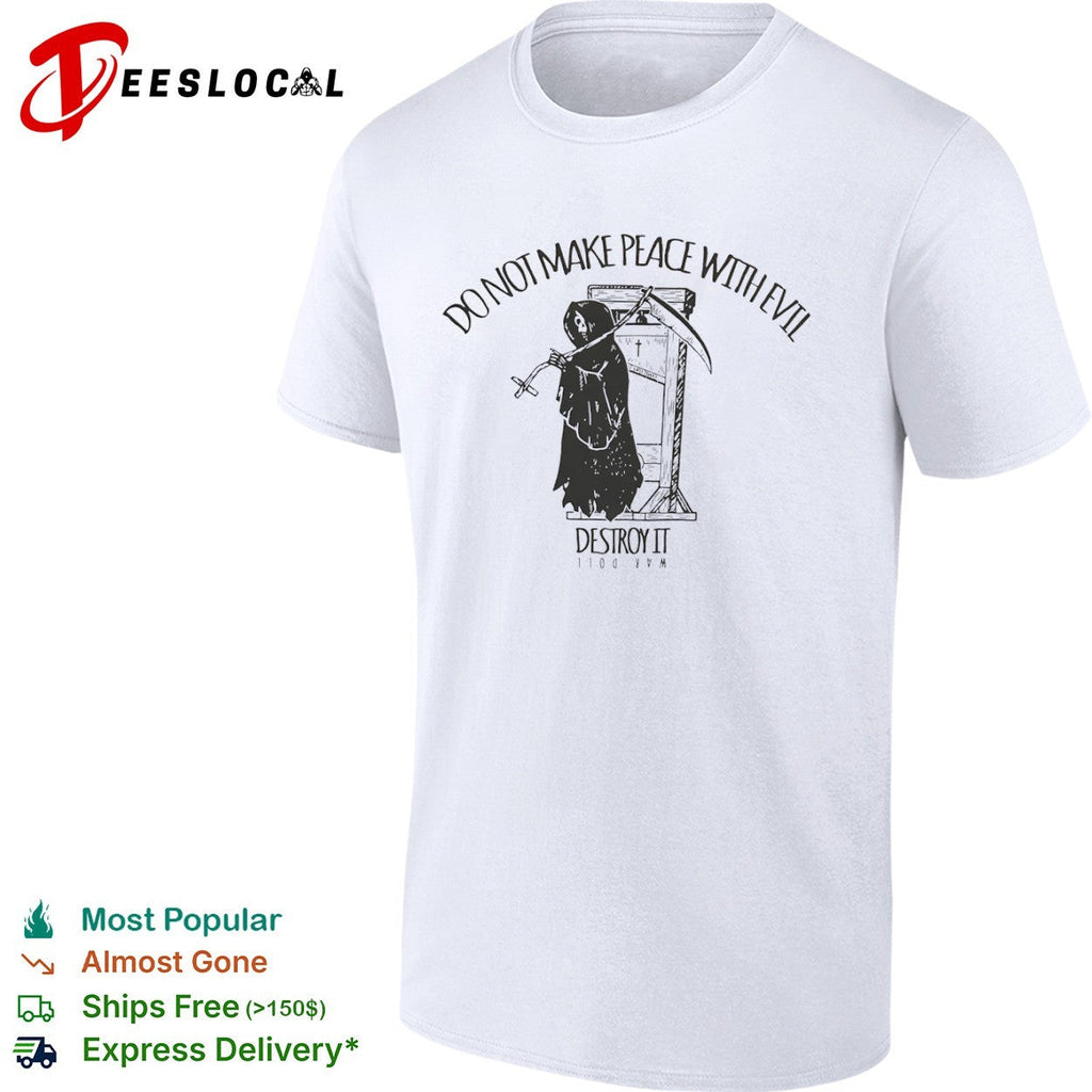 Do not make peace with evil destroy it war doll Grim Reaper guillotine cross shirt Unisex
