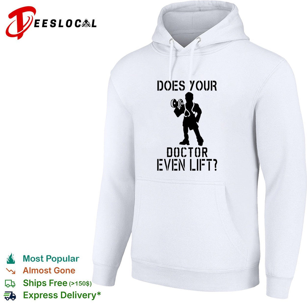 Does your doctor even lift funny shirt Unisex