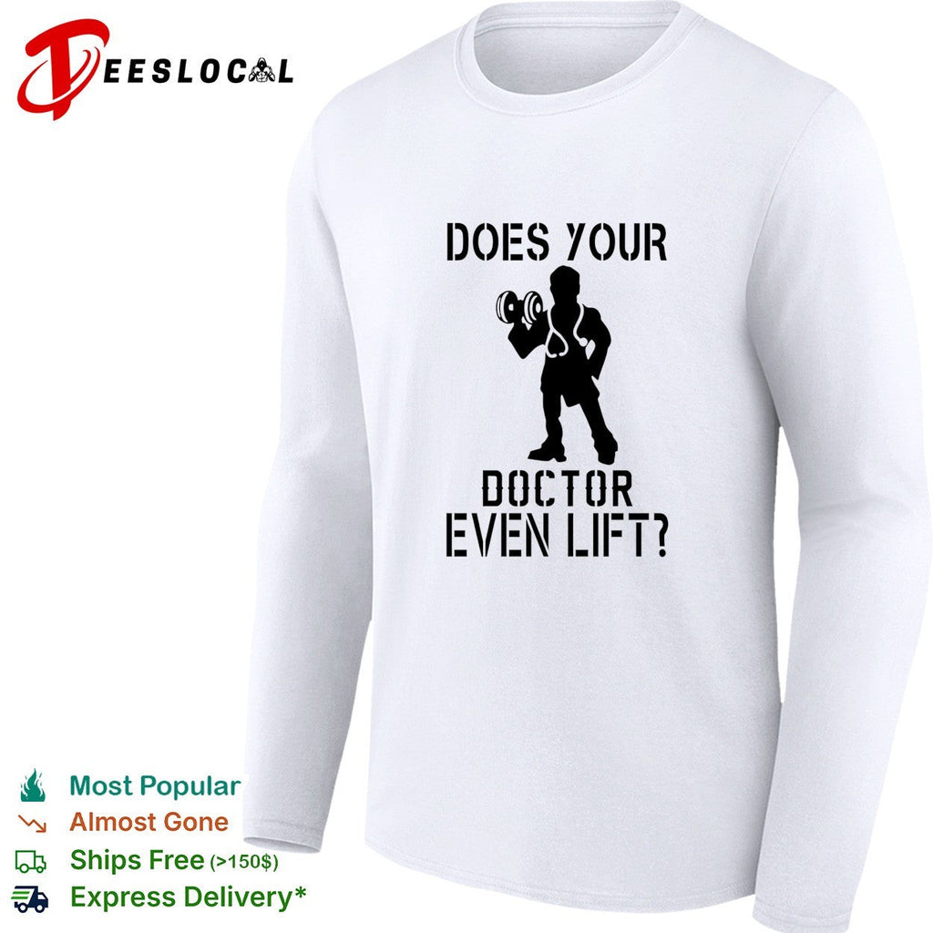 Does your doctor even lift funny shirt Unisex