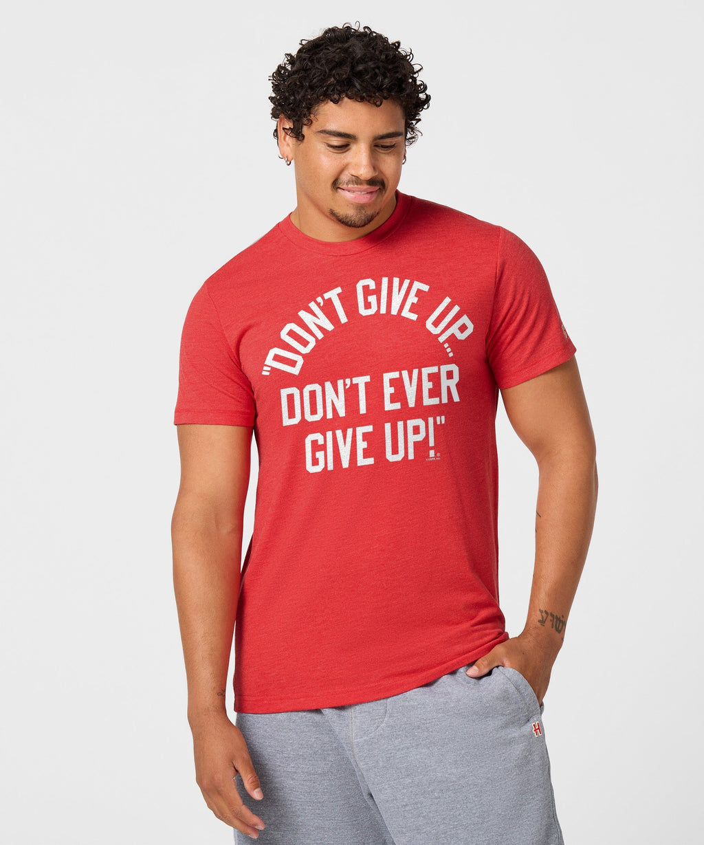 Don't Give Up Don't Ever Give Up Unisex