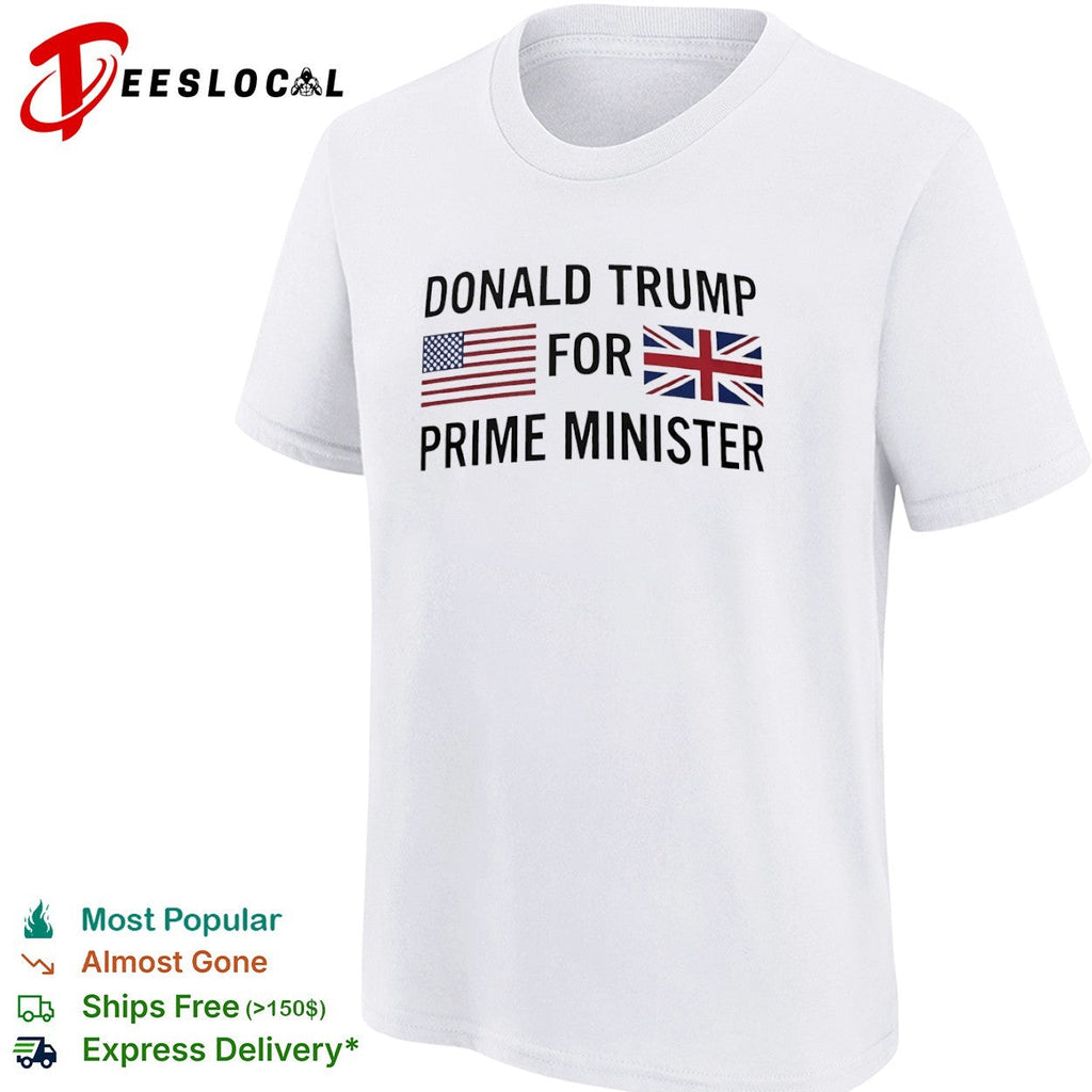 Donald Trump for Prime Minister US and UK Flags Shirt Unisex