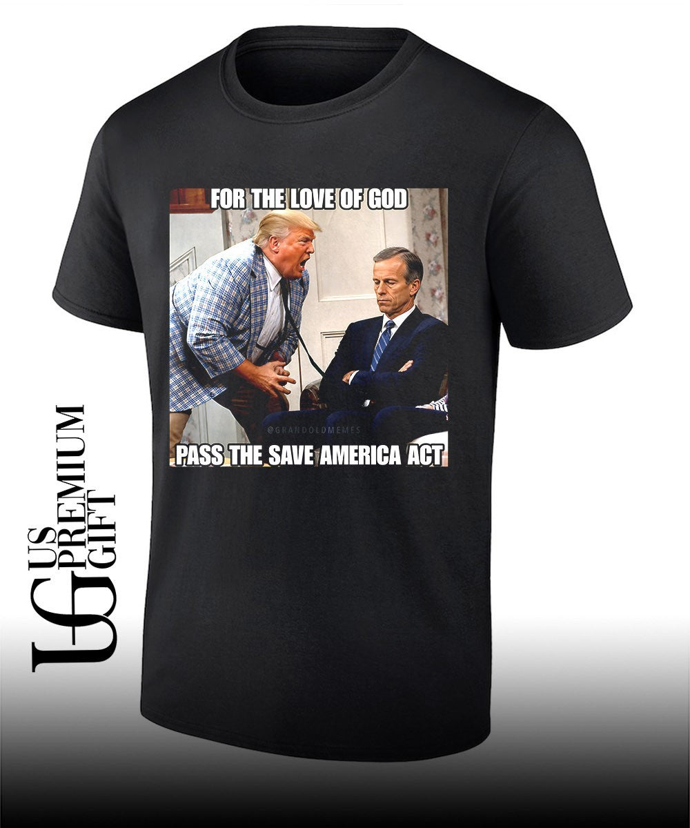 Donald Trump scream John Thune For the Love of God Pass the Save America Act shirt Unisex