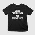 Don’t California My Tennessee Shirt Unisex