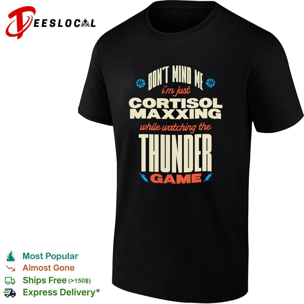 Don’t mind me I’m just cortisol maxxing while watching the Oklahoma City Thunder shirt Unisex