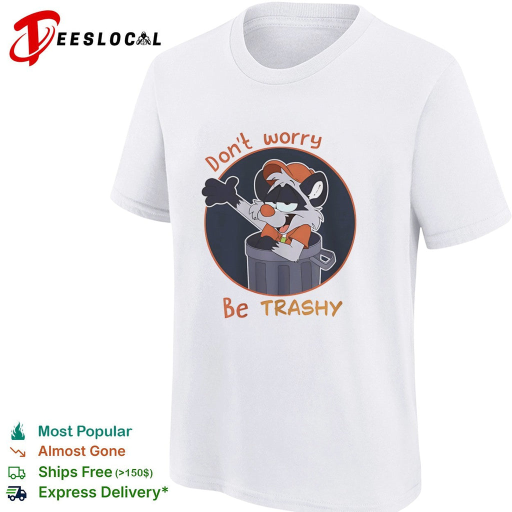 Don’t worry be Trashy Raccoon in Trash shirt Unisex