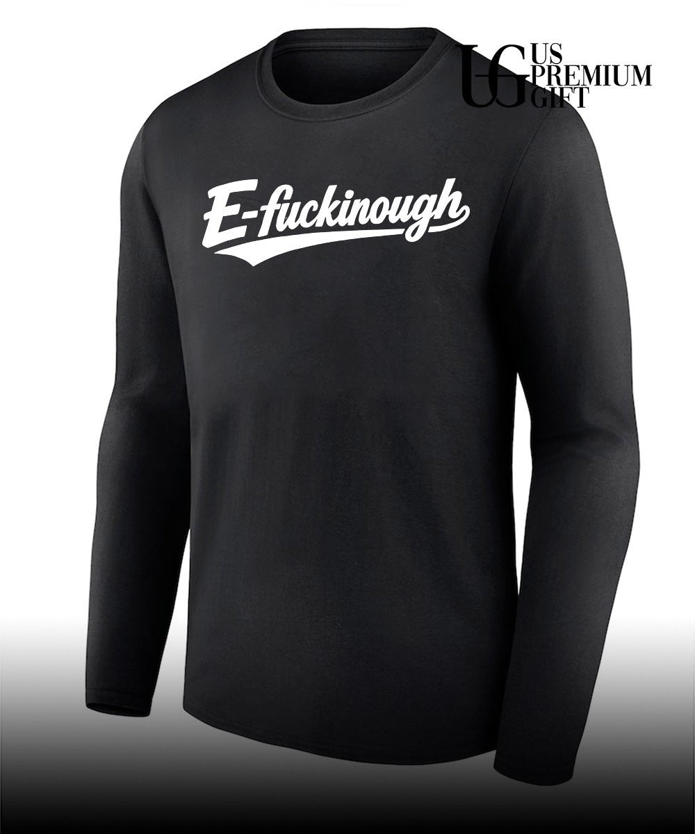 E-Fuckinough shirt Unisex