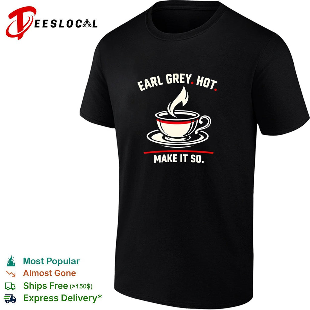 Earl Grey hot make it so tea cup funny shirt Unisex