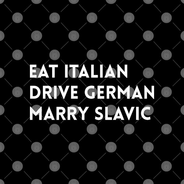 Eat Italian Drive German Marry Slavic Shirt Unisex