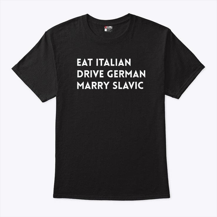 Eat Italian Drive German Marry Slavic Shirt Unisex