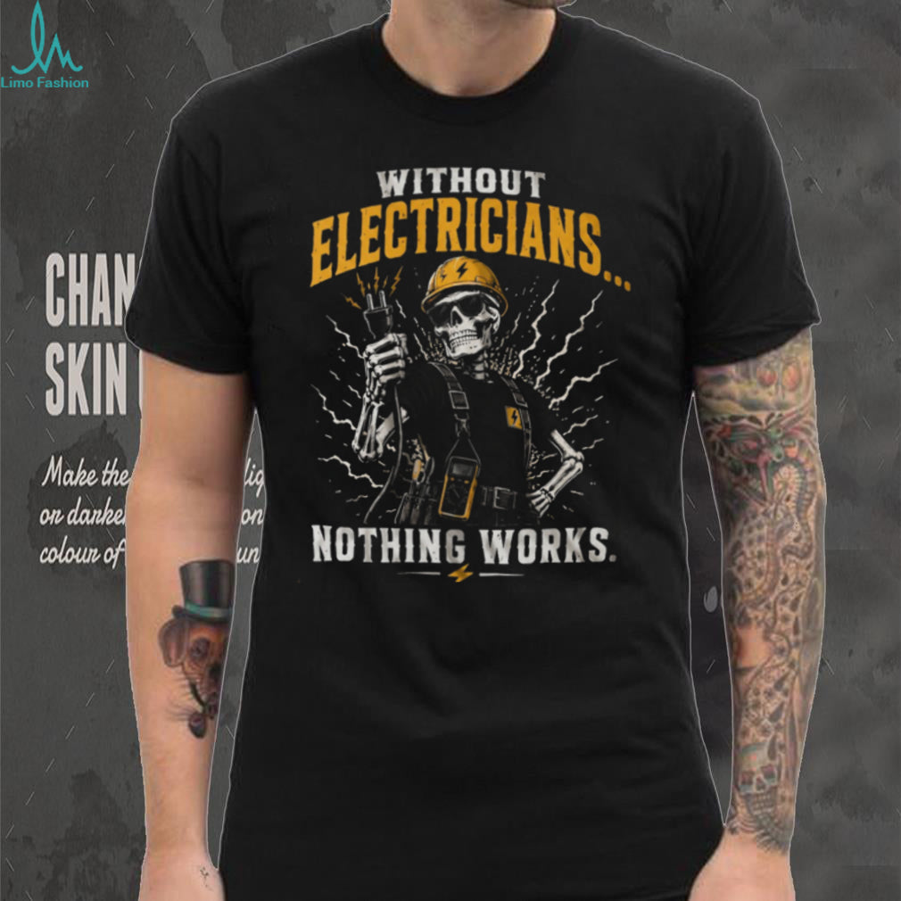 Electrician Humor Nothing Works Without Us Heavy Duty Shirt