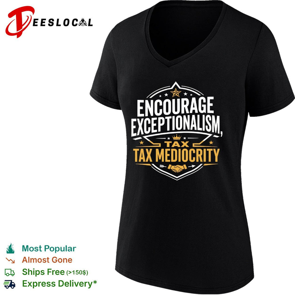 Encourage exceptionalism tax mediocrity shirt Unisex