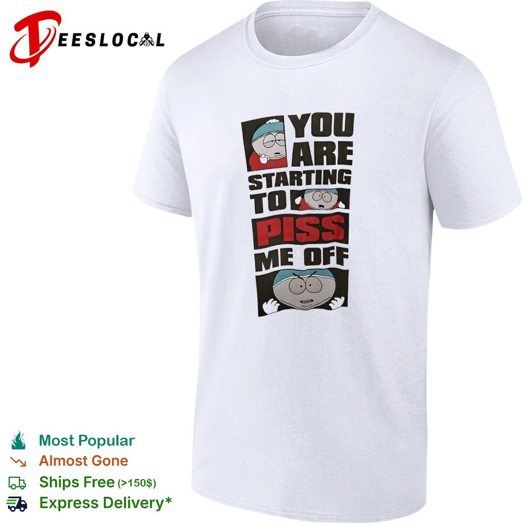 Eric Cartman South Park You are starting to piss me off shirt Unisex