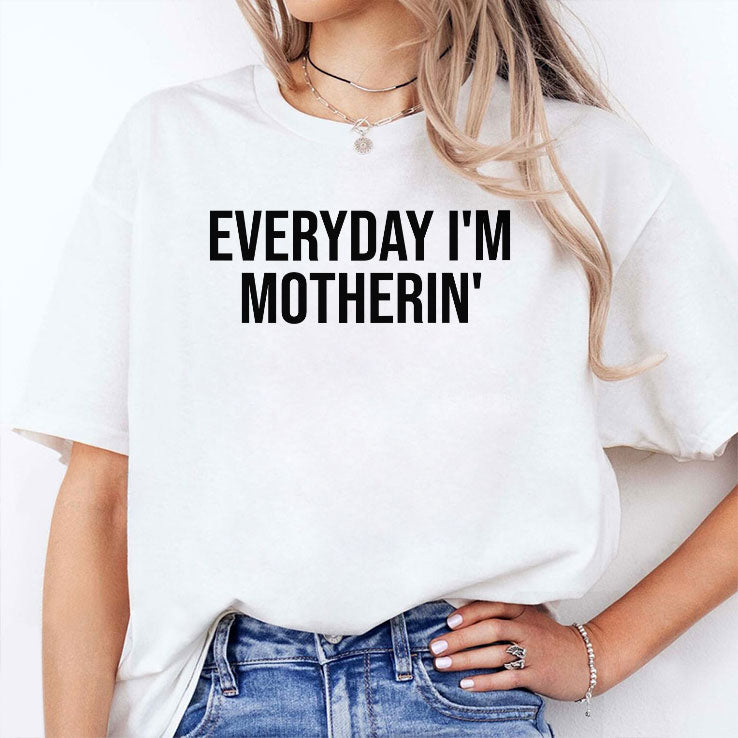 Everyday I’m Motherin T Shirt Unisex