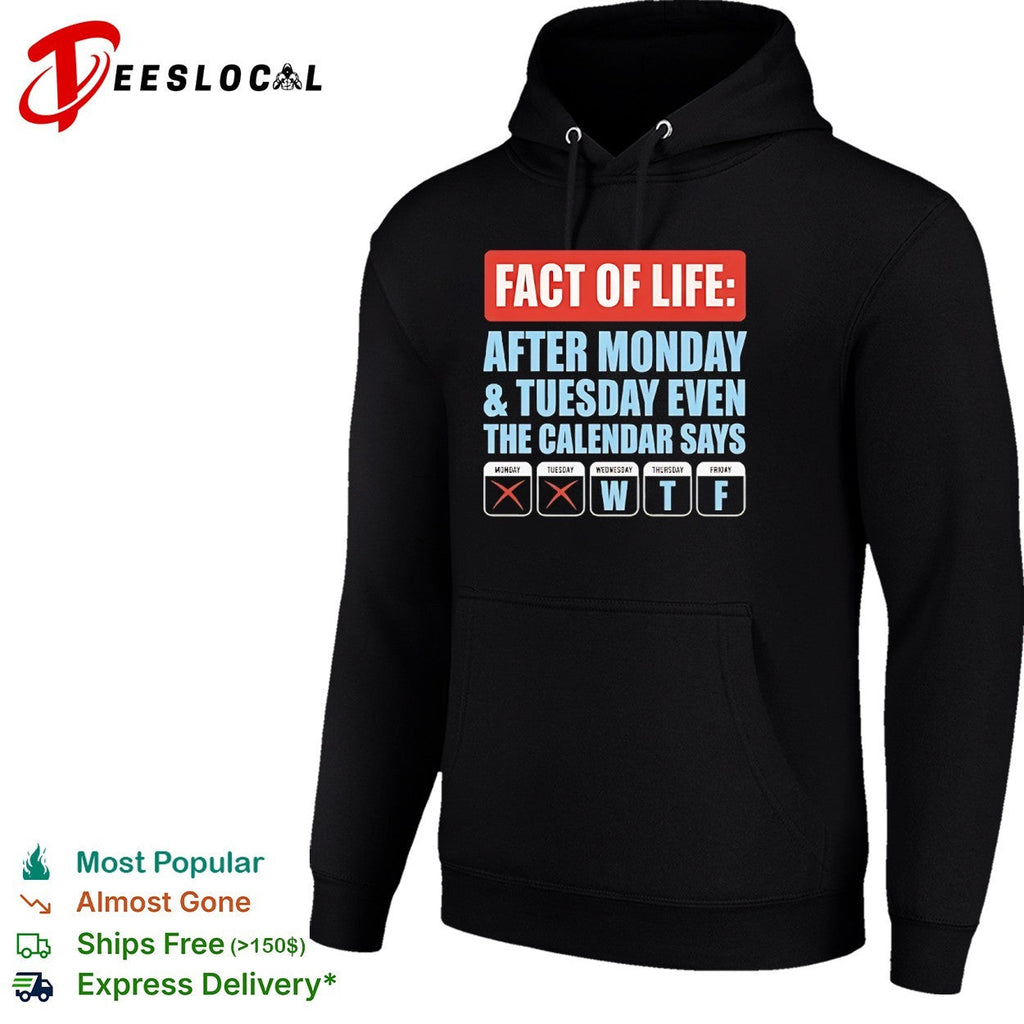 Fact of life after Monday Tuesday even the calendar says wtf shirt Unisex