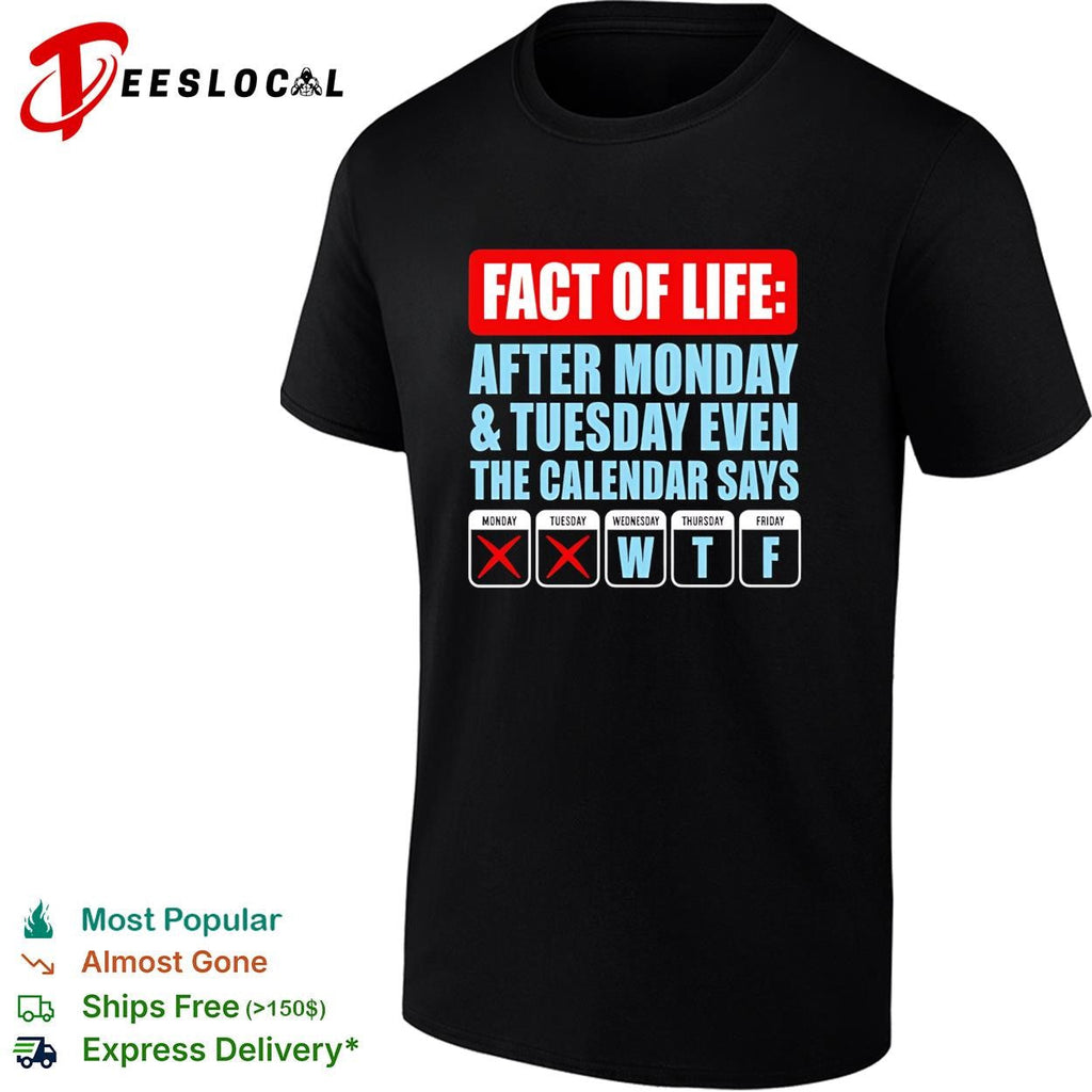 Fact of life after monday and tuesday even the calendar say WTF shirt Unisex