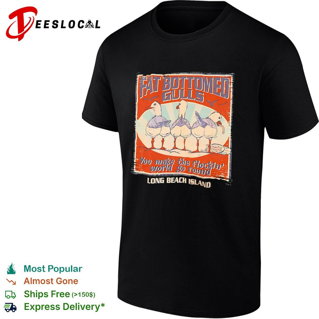 Fat Bottomed Gulls you make the flockin world go round Long Beach Island shirt Unisex
