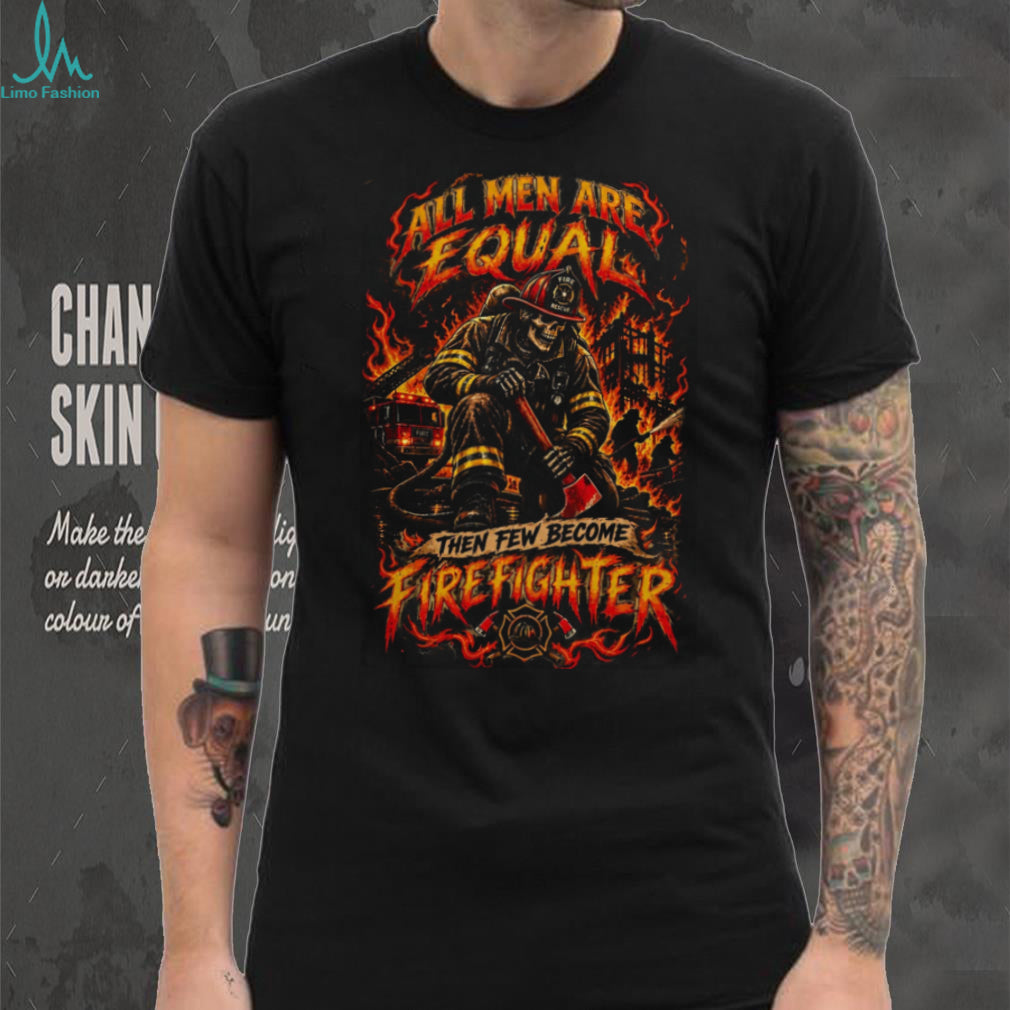 Firefighter All Men Are Equal Brave Rescue Fireman Shirt