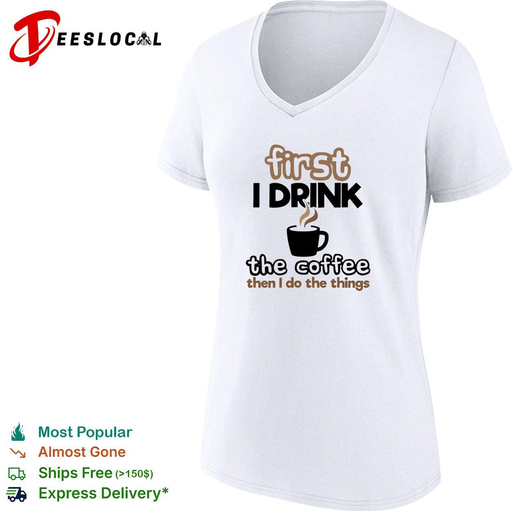 First I drink the coffee then I do the things morning humor shirt Unisex
