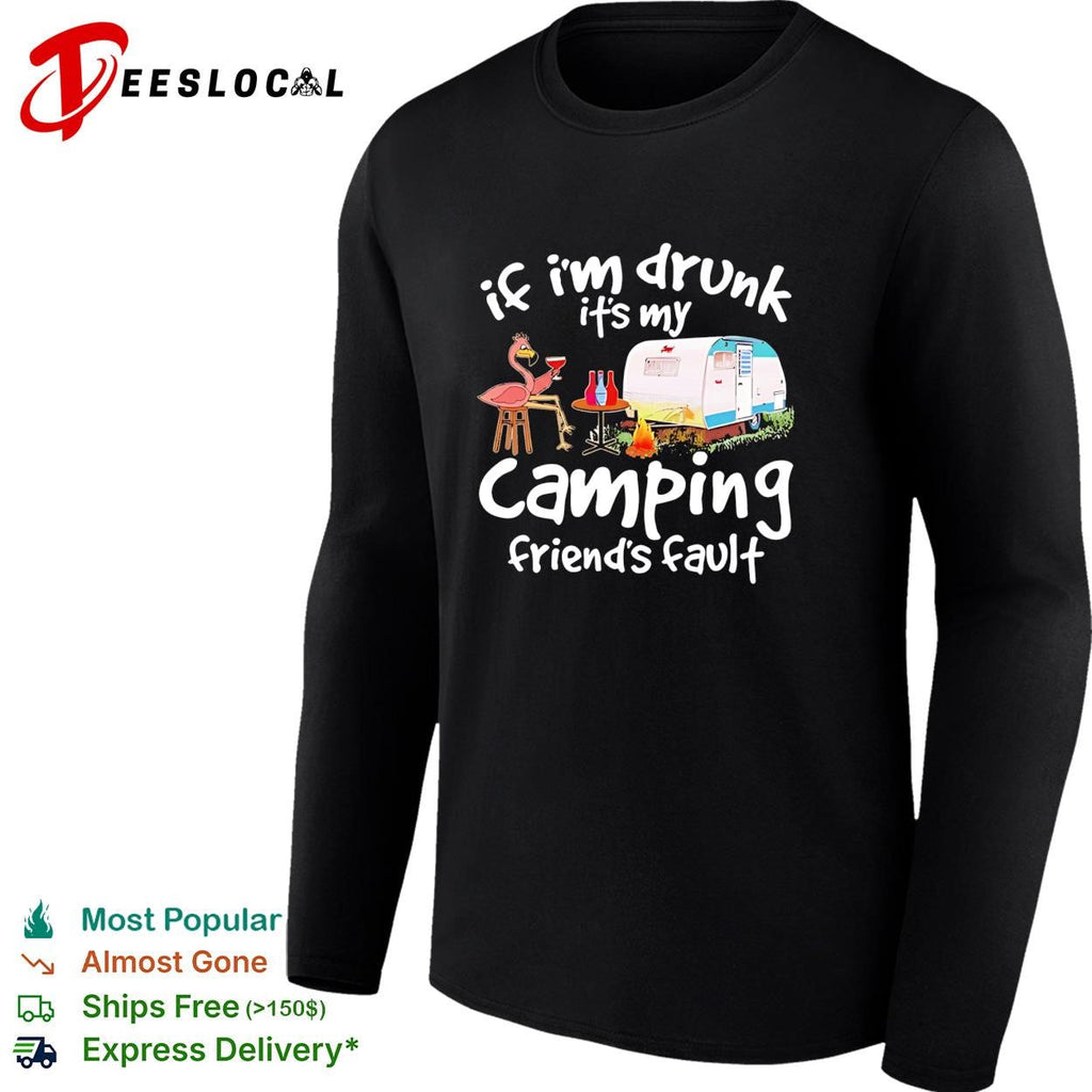 Flamingo If I’m drunk It’s my camping friends’ fault shirt Unisex