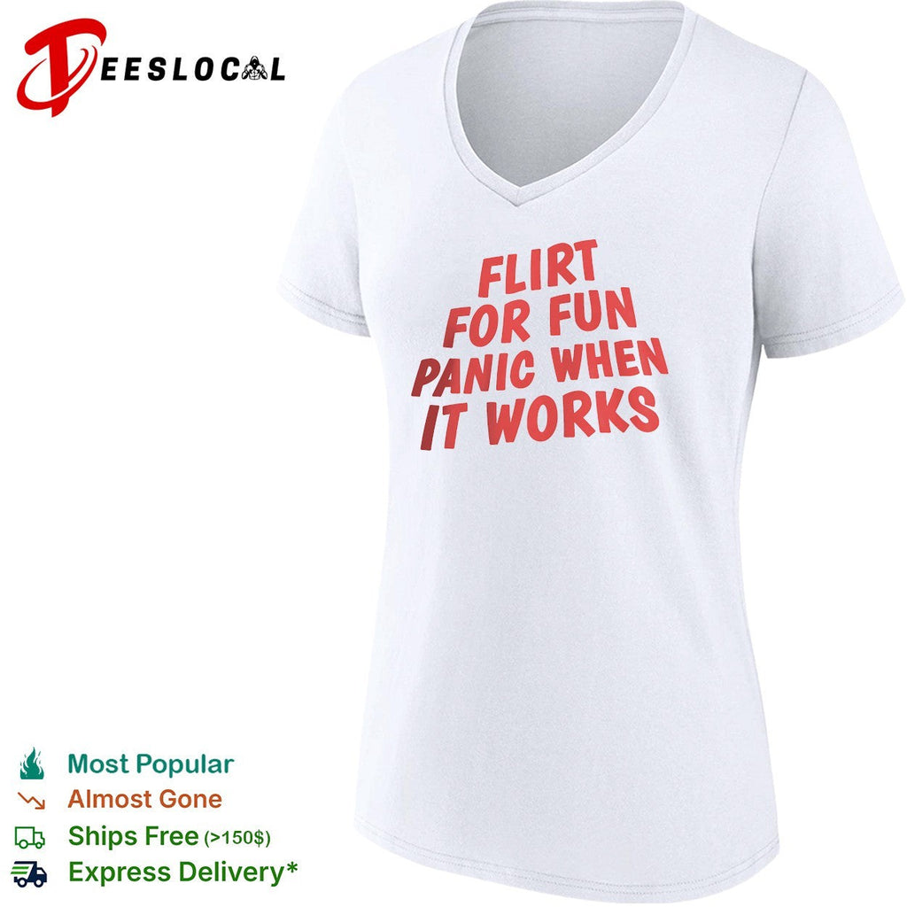 Flirt for fun panic when it works bold typography shirt Unisex