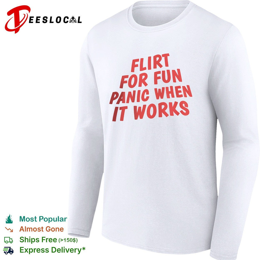 Flirt for fun panic when it works bold typography shirt Unisex
