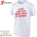 Flirt for fun panic when it works bold typography shirt Unisex