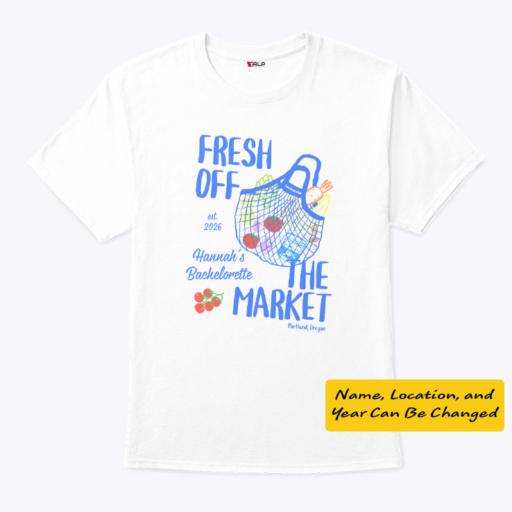 Fresh Off The Market Bachelorette Party Personalized Shirt Unisex