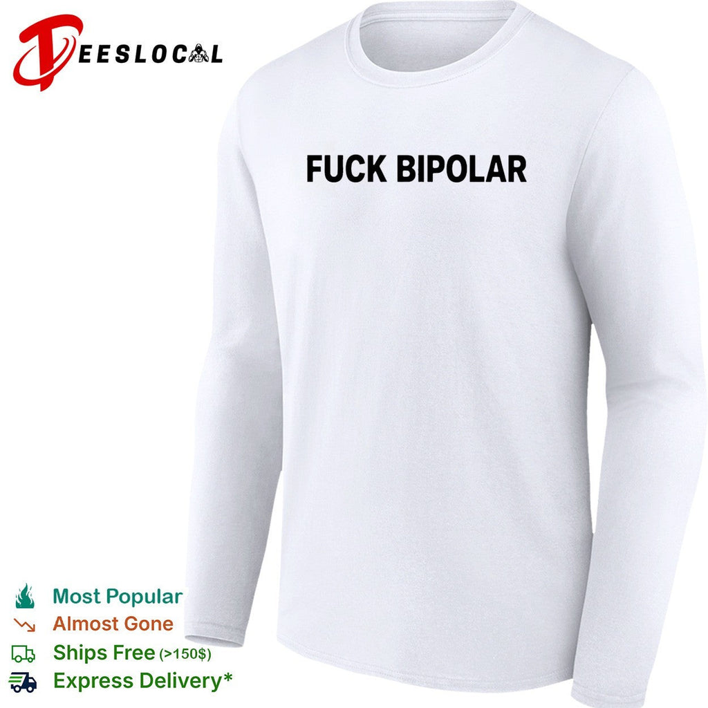 Fuck Bipolar mental health awareness quote humor message casual shirt Unisex