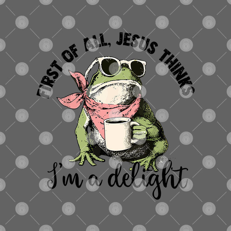 Funny Christian Frog First Of All Jesus Thinks I’m A Delight T Shirt Unisex