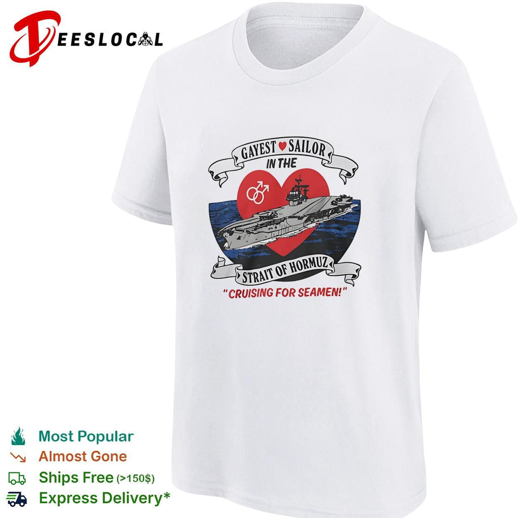 Gayest sailor Strait of Hormuz aircraft carrier cruising for seamen LGBTQ humor shirt Unisex