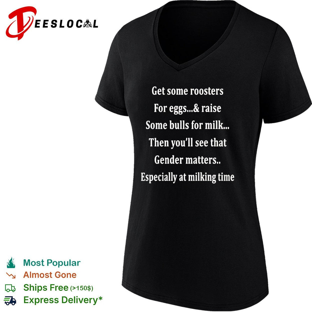 Get some roosters for eggs and raise some bulls for milk gender matters shirt Unisex