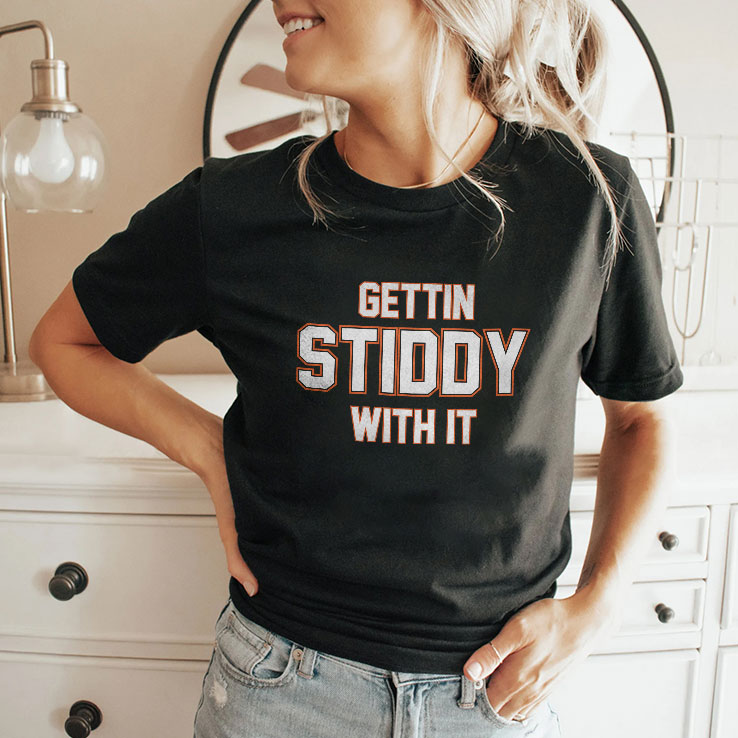 Gettin Stiddy With It T Shirt Unisex