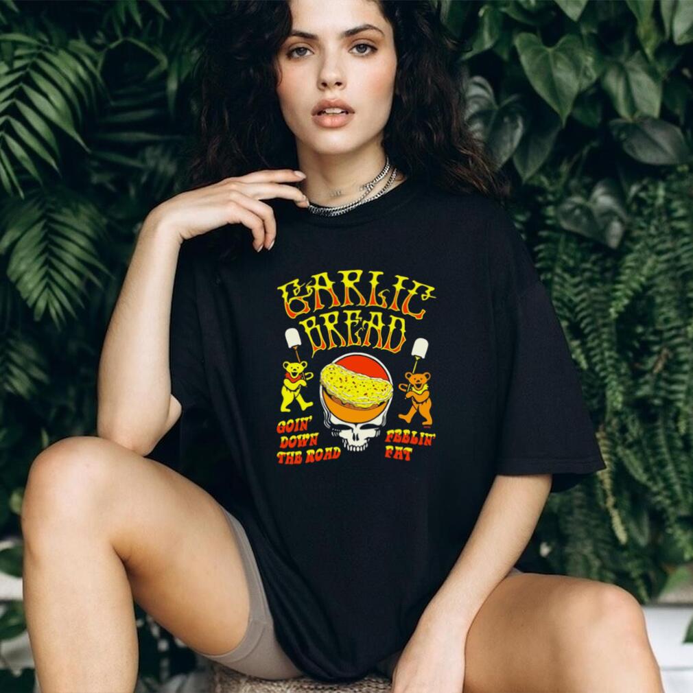 Grateful Dead Garlic Bread Goin’ Down the Road Feelin’ Fat shirt