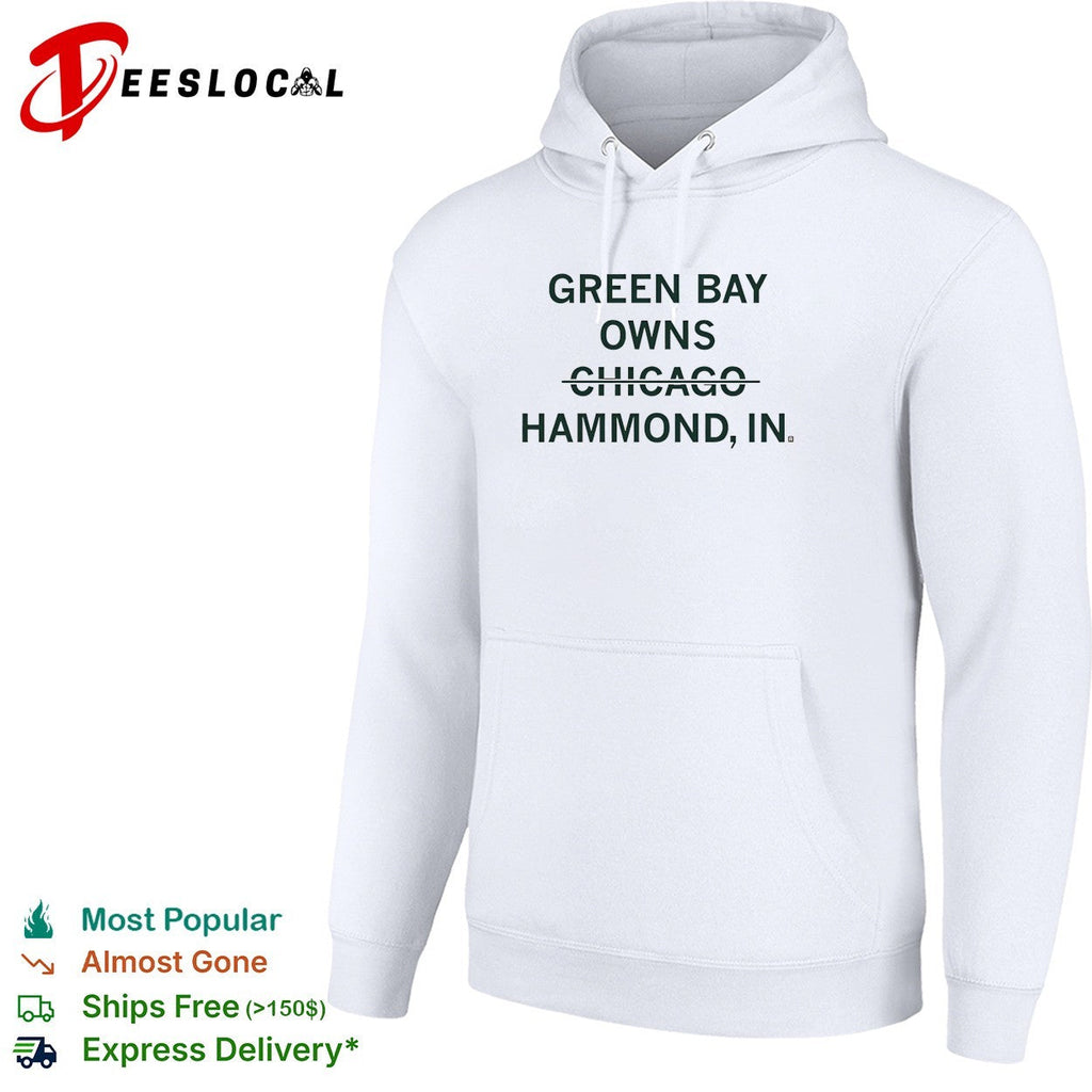 Green Bay owns Chicago Hammond Indiana sarcastic shirt Unisex