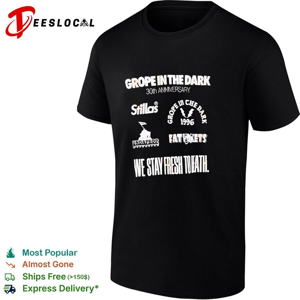 Grope in the dark 30th anniversary stillas undaprop fat pokets we stay fresh to death shirt