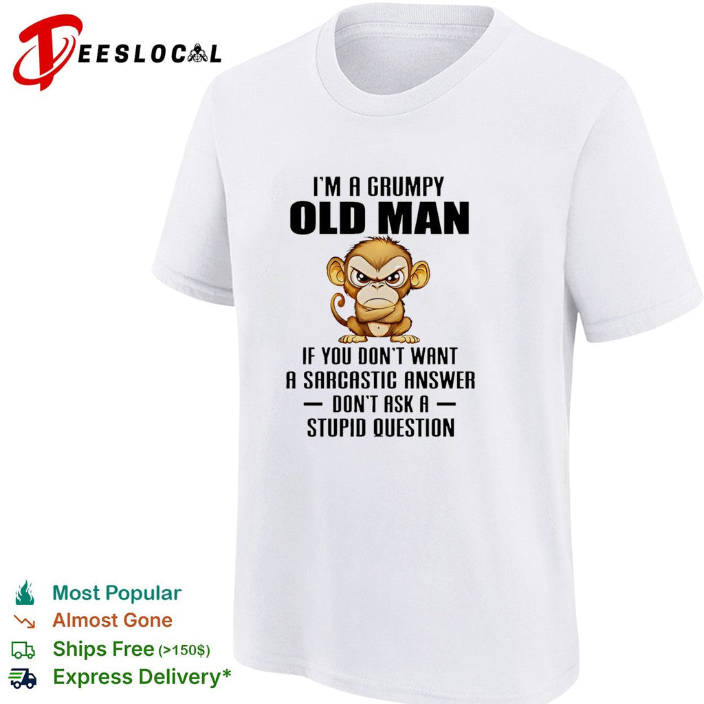 Grumpy monkey I’m a grumpy old man sarcastic answer shirt Unisex