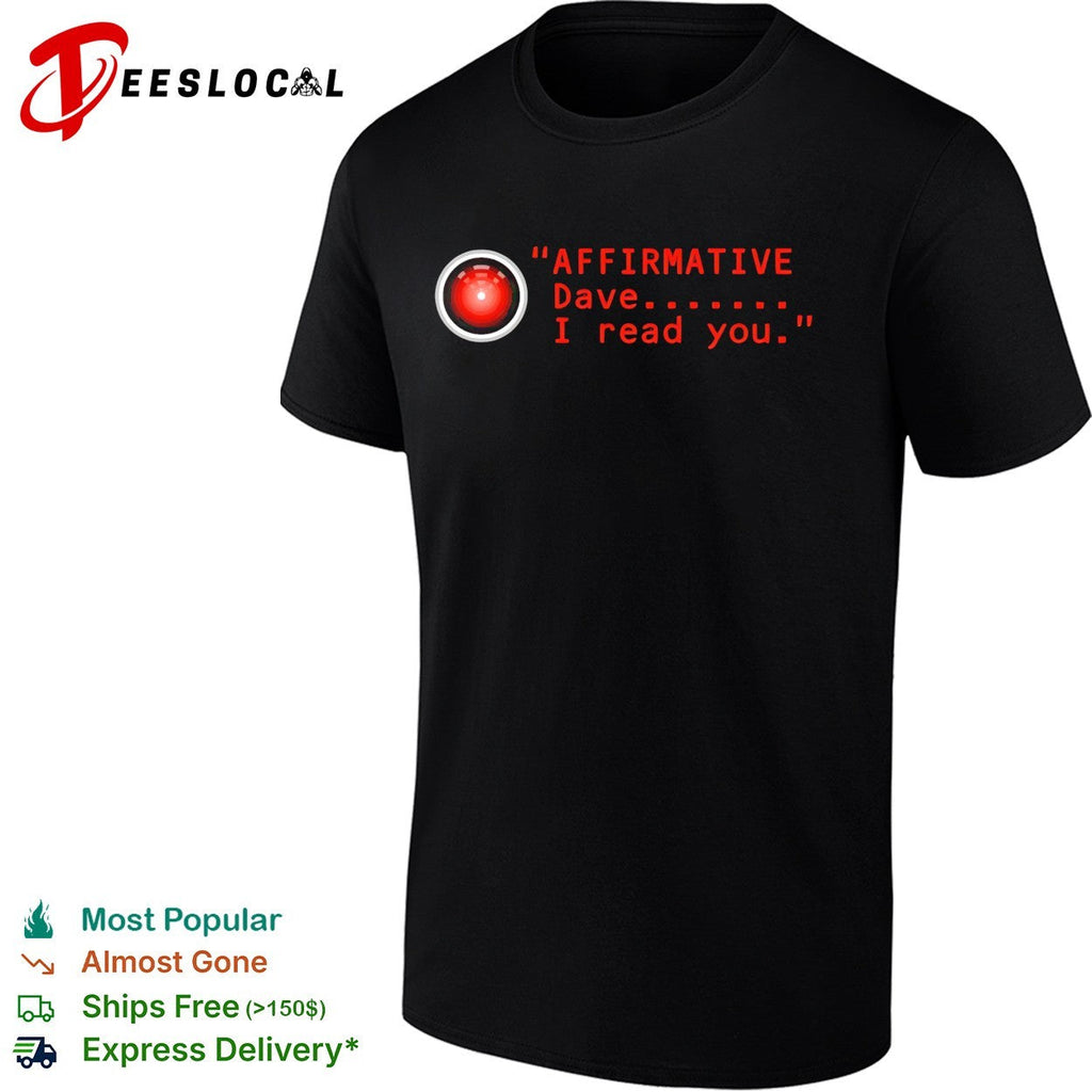 HAL 9000 affirmative Dave I read you 2001 Space Odyssey shirt Unisex