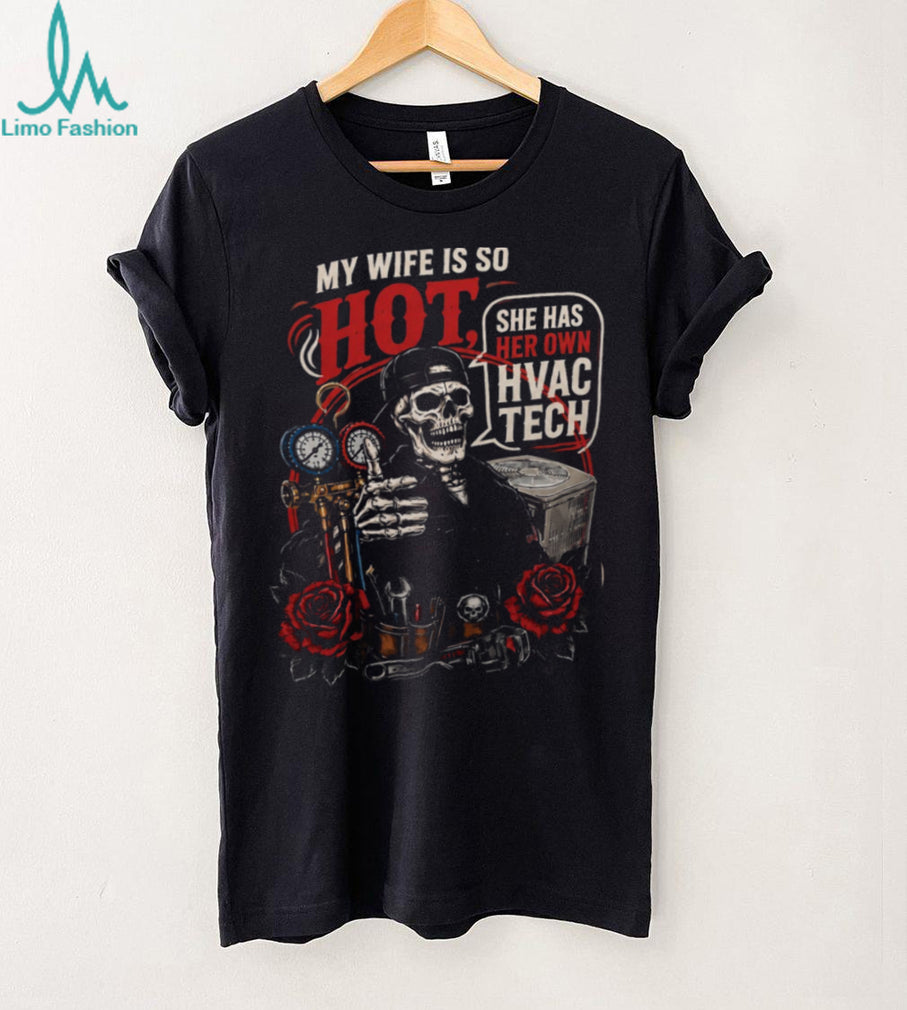 HVAC Tech My Wife Is So Hot Funny Quote Shirt