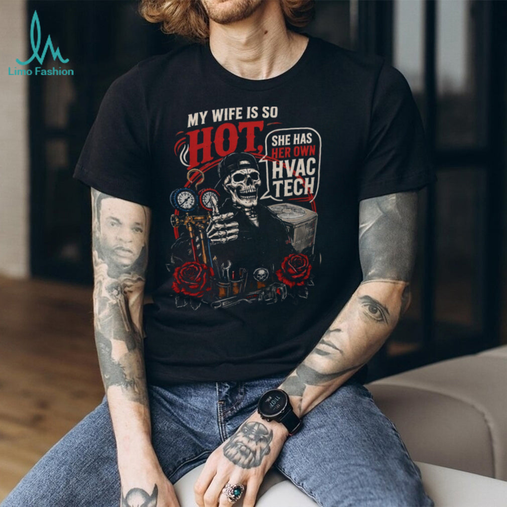 HVAC Tech My Wife Is So Hot Funny Quote Shirt
