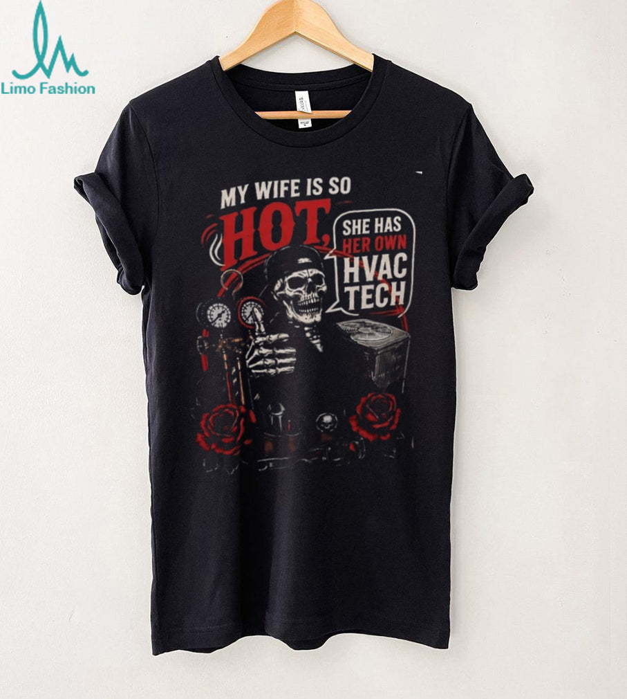 HVAC Technician Skeleton My Wife Is So Hot Funny Husband Quote Shirt